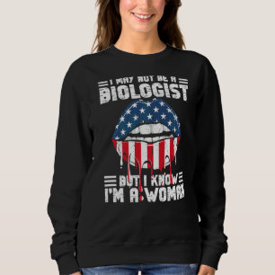 Lips Flag I May Not Be A Biologist But I Know I'm Sweatshirt