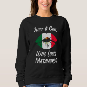 Lips Mouth Love Mexican Flag Matamoros Sweatshirt
