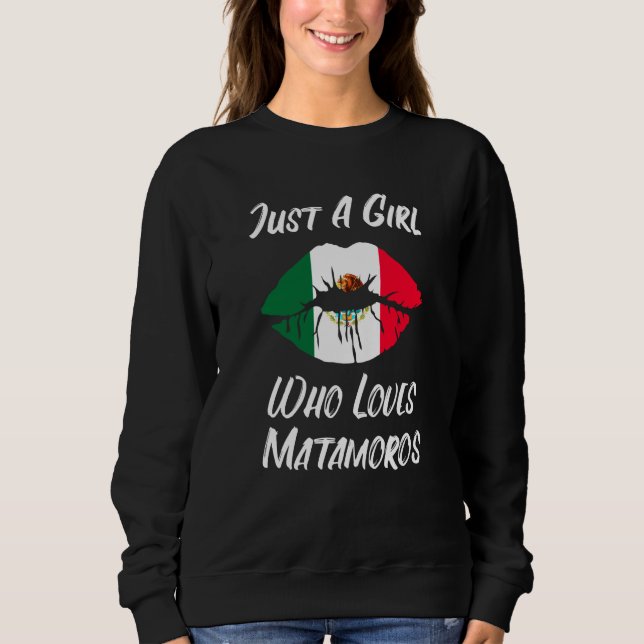 Lips Mouth Love Mexican Flag Matamoros Sweatshirt (Front)