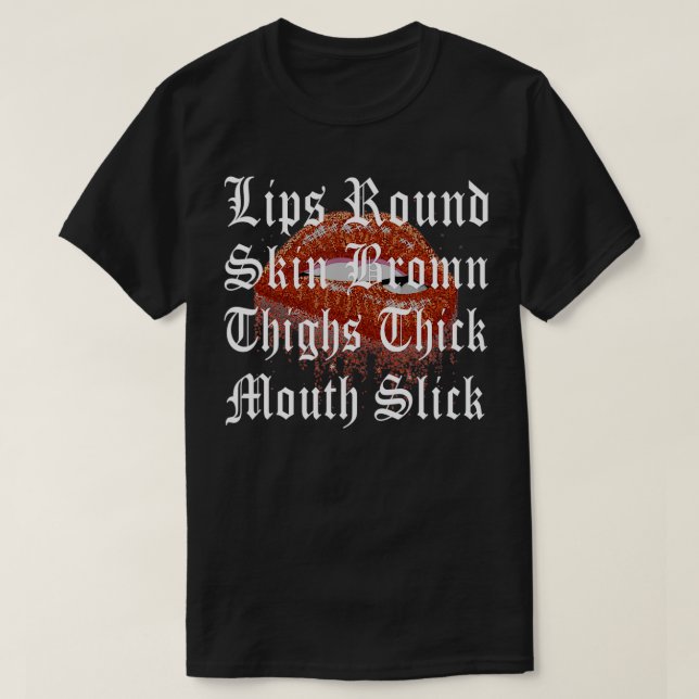 Lips Round Skin Brown Thighs Thick Mouth  T-Shirt (Design Front)