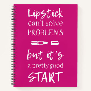 Lipstick Can't Solve Problems Notebook