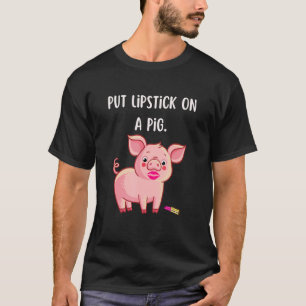 Lipstick On A Pig  Birthday Fun Slogan T-Shirt