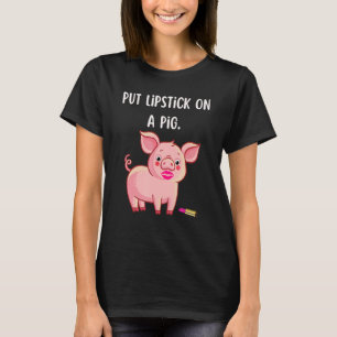 Lipstick On A Pig Birthday Fun Slogan T-Shirt