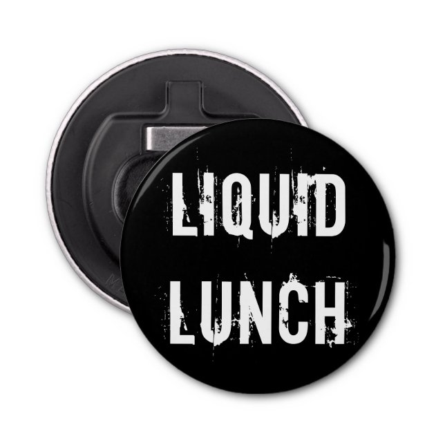 Liquid Lunch Funny Button Bottle Opener (Front)