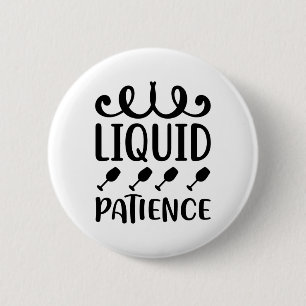 Liquid patience 6 cm round badge