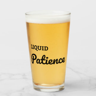 Liquid Patience Beer Glass – Funny Drinking Quote 