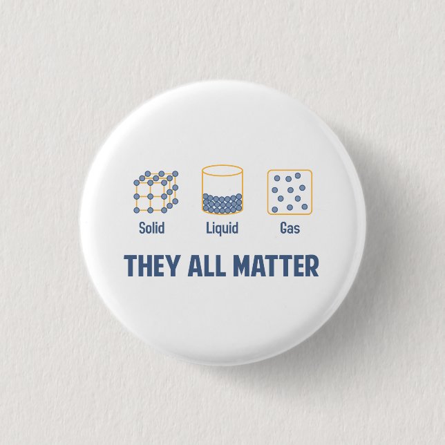 Liquid Solid Gas - They All Matter 3 Cm Round Badge (Front)
