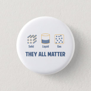 Liquid Solid Gas - They All Matter 3 Cm Round Badge