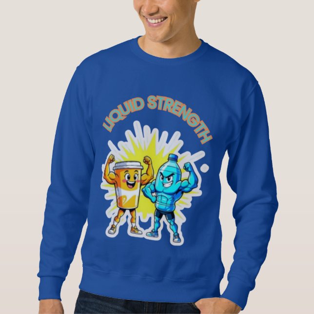 Liquid Strength – Funny Juice & Water Muscle Desig Sweatshirt (Front)