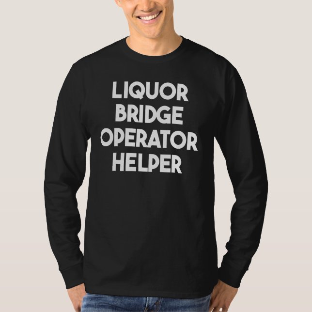 Liquor Bridge Operator Helper T-Shirt (Front)