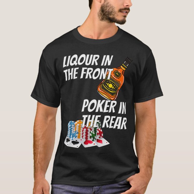 Liquor In The Front Poker In The Rear  _3  T-Shirt (Front)