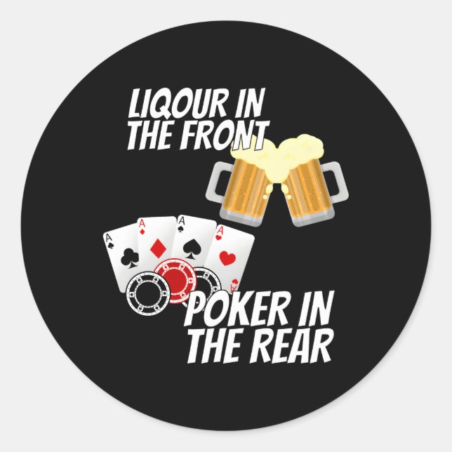 Liquor In The Front Poker In The Rear Classic Round Sticker (Front)