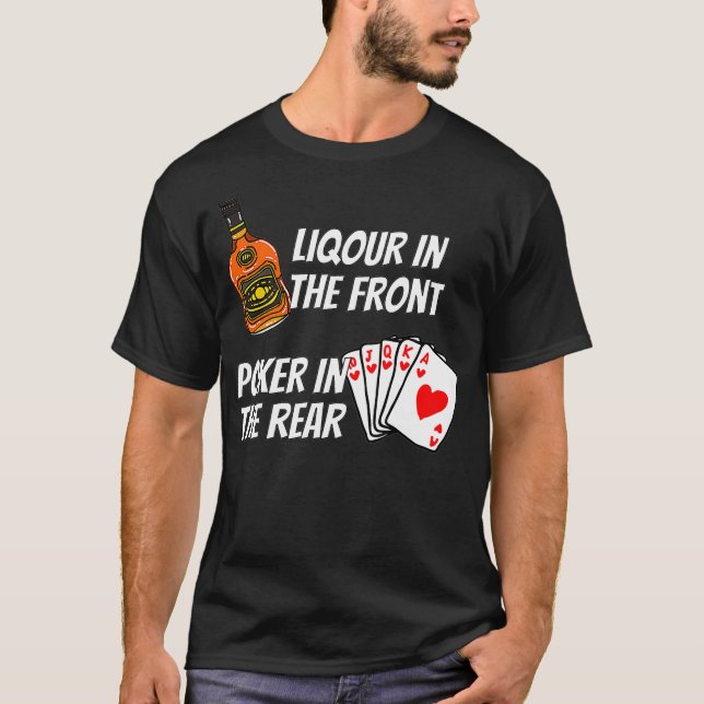 Liquor In The Front Poker In The Rear  T-Shirt (Front)