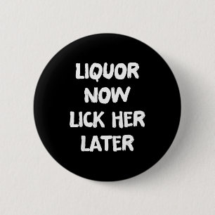 Liquor lick her later fun drinking bachelor party 6 cm round badge