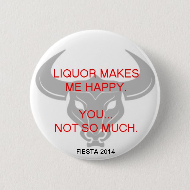 LIQUOR MAKES ME HAPPY 6 CM ROUND BADGE (Front)