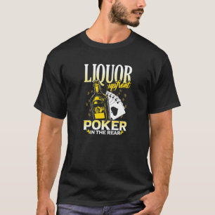 Liquor Up Front Poker In The Rear Poker T-Shirt
