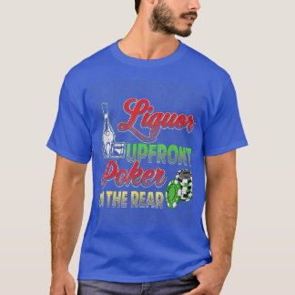 Liquor Upfront Poker In The Rear Funny  T-Shirt