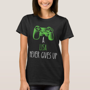 Lisa Never Gives Up Gaming Name Gamer T-Shirt