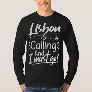 Lisbon Is Calling and I Must Go Portugal Travel T-Shirt