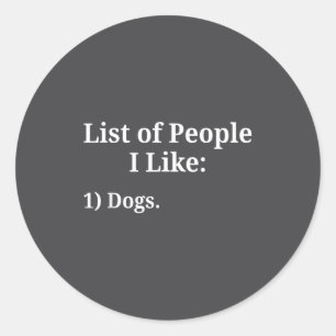 List Of People I Like Dog Animal Lover Pet Sarcast Classic Round Sticker