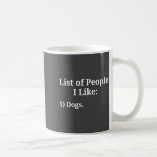 List Of People I Like Dog Animal Lover Pet Sarcast Coffee Mug