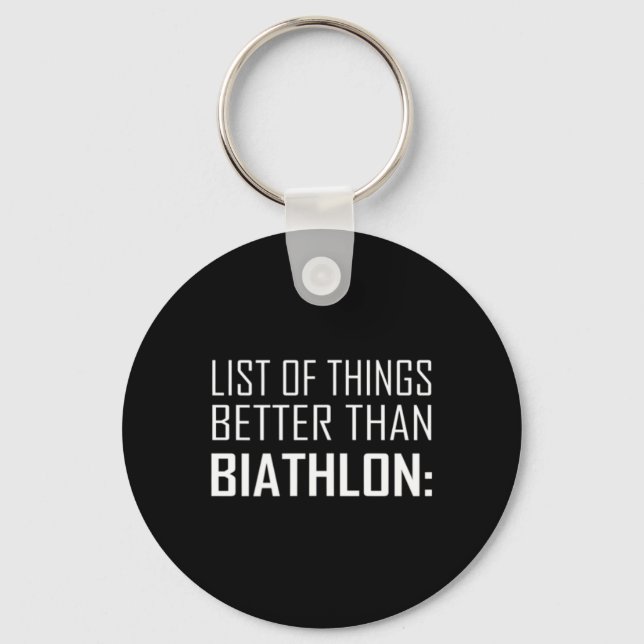 List Of Things Better Than Biathlon  Key Ring (Front)