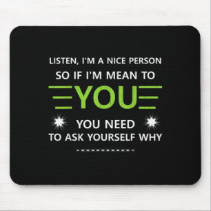 Listen A Nice Person Need to Ask Why Mouse Pad