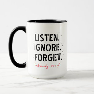 Listen Ignore Forget Mug, Sarcastic Coffee Gift Mug