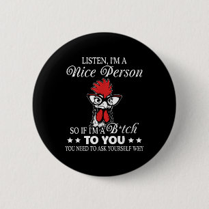 Listen Im A Nice Person So If Im A Btch To You 6 Cm Round Badge