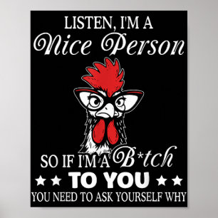 Listen Im A Nice Person So If Im A Btch To You Poster