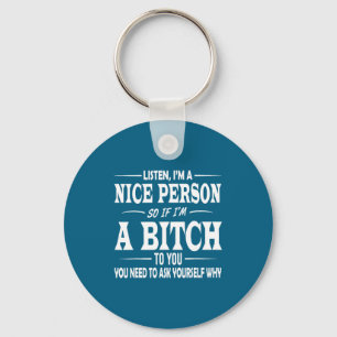 Listen I'm A Nice Person So If I'm To You Funny Sa Key Ring