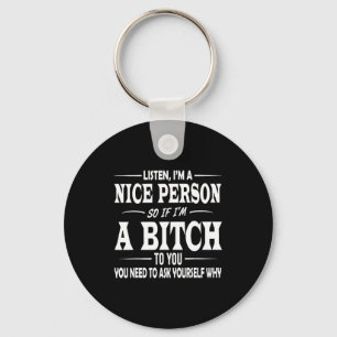 Listen I'm A Nice Person So If I'm To You Funny Sa Key Ring