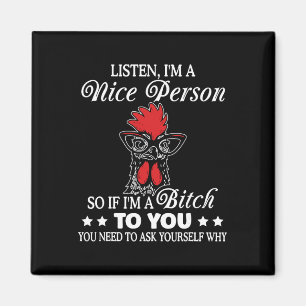 Listen I'm Nice Person So If I'm A Btch To You Chi Magnet