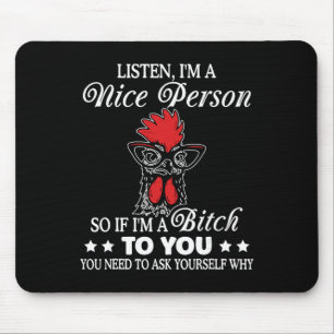 Listen I'm Nice Person So If I'm A Btch To You Chi Mouse Pad