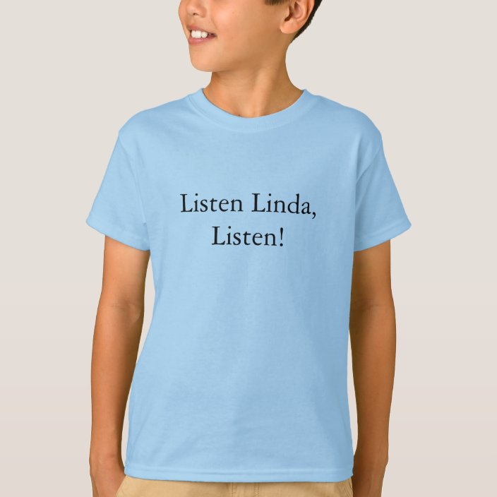 Listen Linda T-Shirt | Zazzle.com.au