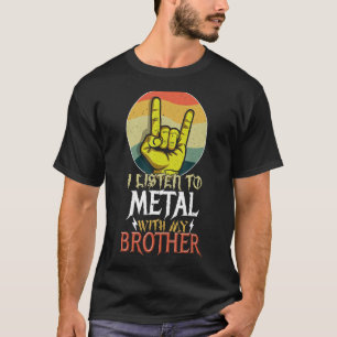 Listen Metal With Brother Rock Music Lover Rocker T-Shirt
