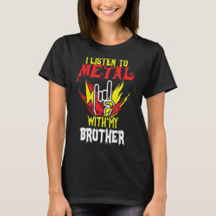 Listen Metal With Brother Rock Music Lover Rocker T-Shirt