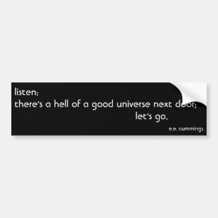 listen: there's a hell of a good universe next ... bumper sticker