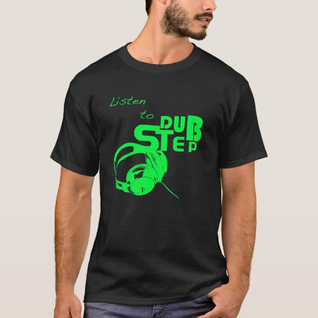 Listen to Dubstep T-Shirt (Front)