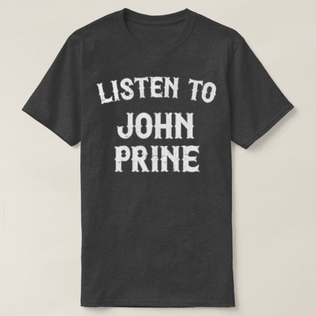 Listen To John Prine T-Shirt (Design Front)