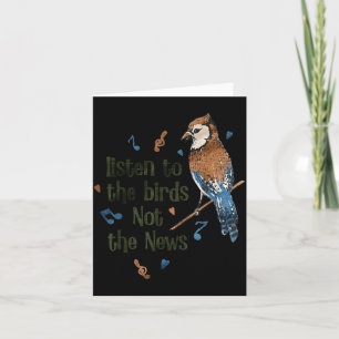 Listen to The Birds Not The News Card