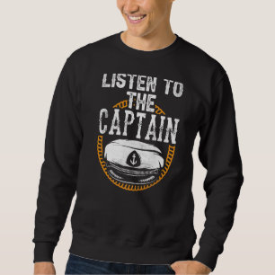 Listen To The Captain Ship Boating Boat Yacht Sweatshirt