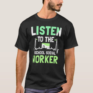 Listen To The School Social Worker Colleague Work  T-Shirt
