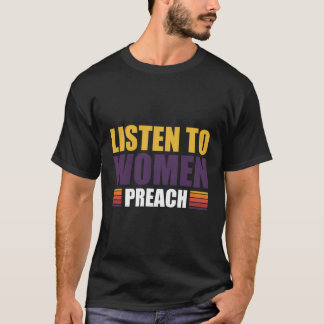 Listen To Women Preach T-Shirt