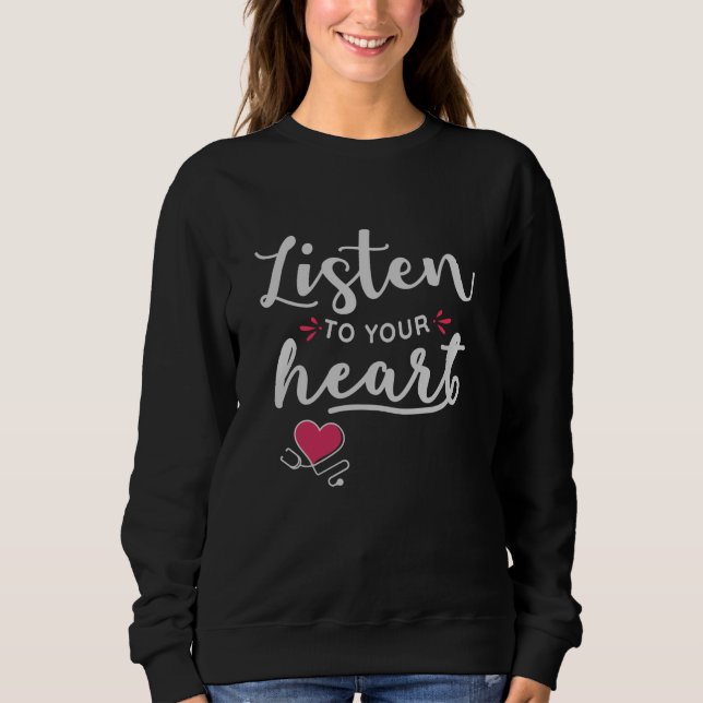 Listen to your heart stethoscope sweatshirt (Front)