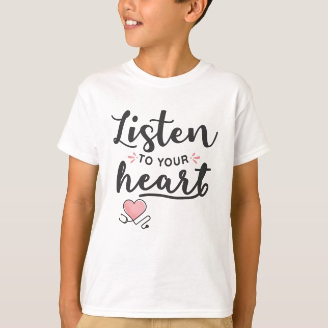 Listen to your heart stethoscope T-Shirt (Front)
