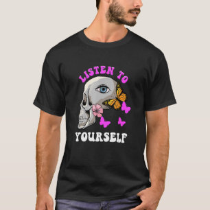 Listen To Yourself Third Eye Intuition Skull Eye B T-Shirt