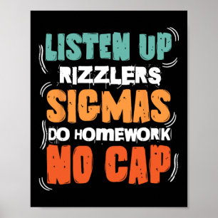 Listen Up Rizzlers Sigmas Do Homework Funny Teache Poster
