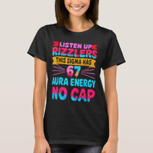 Listen Up Rizzlers This Sigma Has 67 Aura Energy N T-Shirt