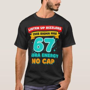 Listen Up Rizzlers This Sigma Has 67 Aura Energy S T-Shirt